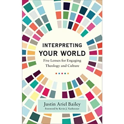 Afbeelding van Interpreting Your World Five Lenses for Engaging Theology and Culture