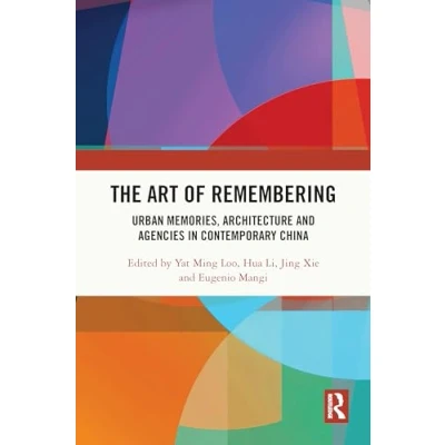 Afbeelding van The Art of Remembering: Urban Memories, Architecture and Agencies in Contemporary China