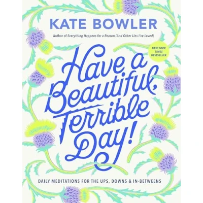 Afbeelding van Have a Beautiful, Terrible Day!: Daily Meditations for the Ups, Downs &amp; In Betweens