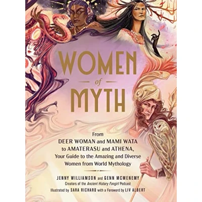 Afbeelding van Women of Myth: from Deer Woman and Mami Wata to Amaterasu Athena, Your Guide the Amazing Diverse World Mythology