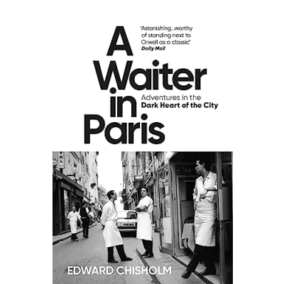Afbeelding van Chisholm Edward, Waiter in Paris: Adventures the Dark Heart of City