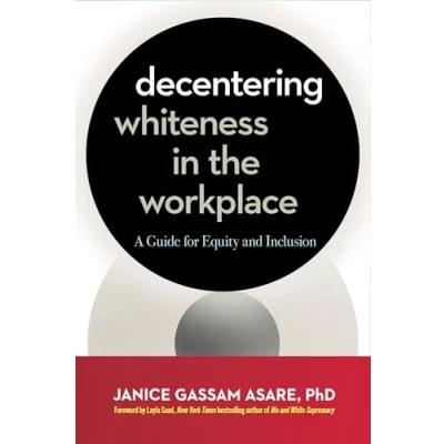 Afbeelding van Decentering Whiteness in the Workplace: A Guide for Equity and Inclusion
