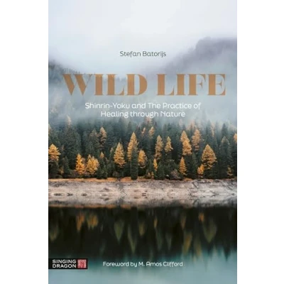 Afbeelding van Wild Life: Shinrin Yoku and The Practice of Healing through Nature