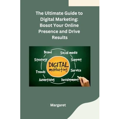 Afbeelding van The Ultimate Guide to Digital Marketing: Bosot Your Online Presence and Drive Results