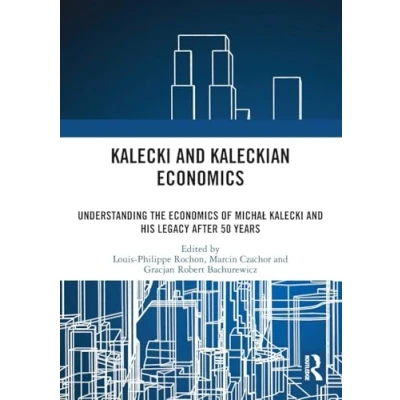 Afbeelding van Kalecki and Kaleckian Economics: Understanding the Economics of Michał His Legacy after 50 Years