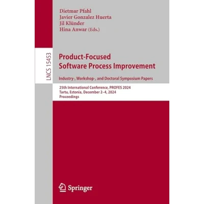 Afbeelding van Product Focused Software Process Improvement. Industry , Workshop and Doctoral Symposium Papers: 25th International Conference, PROFES 2024, Tartu, Estonia, December 24, Proceedings