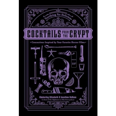 Afbeelding van Cocktails from the Crypt: Terrifying Yet Delicious Concoctions Inspired by Your Favorite Horror Films
