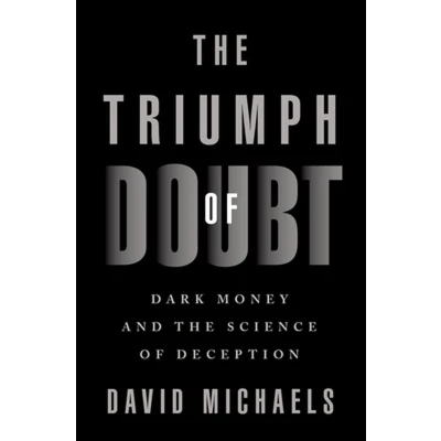 Afbeelding van the Triumph of Doubt: Dark Money and Science Deception