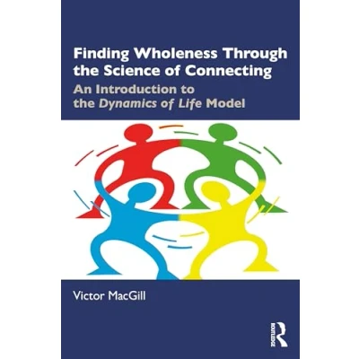 Afbeelding van Finding Wholeness Through The Science of Connecting: An Introduction to Dynamics Life Model