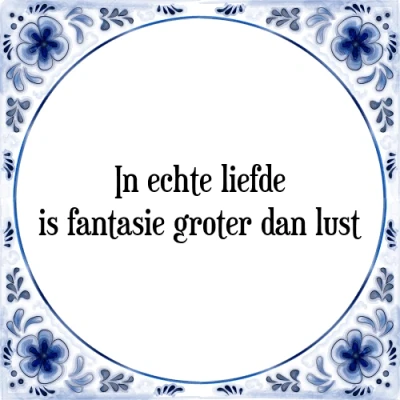 Afbeelding van In echte liefde is fantasie groter dan lust Tegeltje + Spreuk