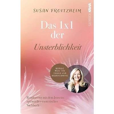 Afbeelding van Das 1x1 der Unsterblichkeit: Rendezvous mit dem Jenseits® (spirituell esoterisches Sachbuch) mediale Hilfe für Trauer und Wahrnehmung