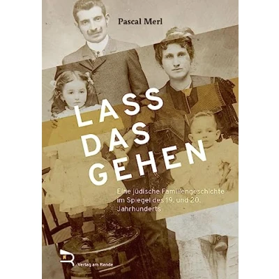 Afbeelding van LASS DAS GEHEN: Eine jüdische Familiengeschichte im Spiegel des 19. und 20. Jahrhunderts