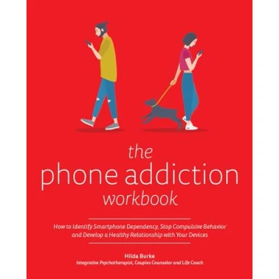Afbeelding van The Phone Addiction Workbook: How to Identify Smartphone Dependency, Stop Compulsive Behavior and Develop a Healthy Relationship with Your Devices