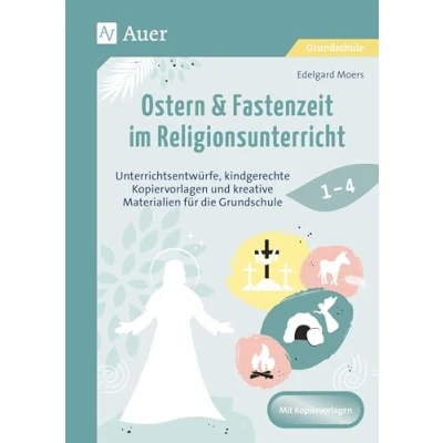 Afbeelding van Ostern &amp; Fastenzeit im Religionsunterricht 1 4: Unterrichtsentwürfe, kindgerechte Kopiervorlagen und kreative Materialien für die Grundschule (1. bis 4. Klasse)