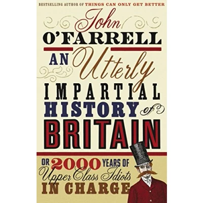 Afbeelding van An Utterly Impartial History Of Britain: (or 2000 Years Upper Class Idiots In Charge)