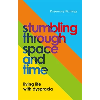 Afbeelding van Stumbling through Space and Time: Living Life with Dyspraxia
