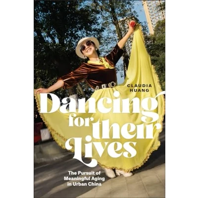 Afbeelding van Dancing for their Lives: The Pursuit of Meaningful Aging in Urban China