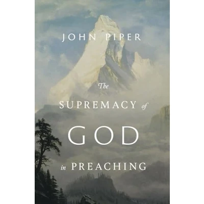 Afbeelding van The Supremacy of God in Preaching (Revised and Expanded Edition)