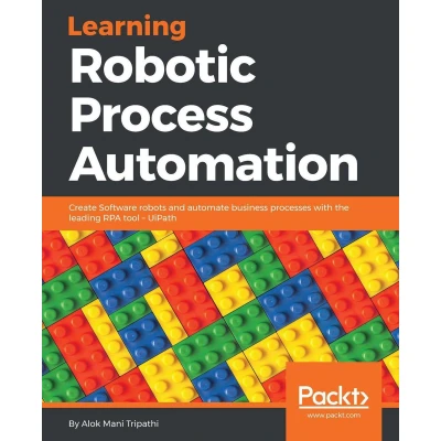 Afbeelding van Learning Robotic Process Automation: Create Software robots and automate business processes with the leading RPA tool UiPath