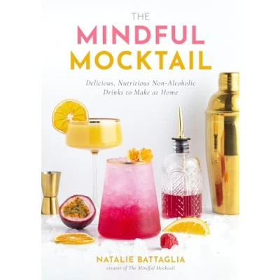 Afbeelding van The Mindful Mocktail: Delicious, Nutritious Non Alcoholic Drinks to Make at Home