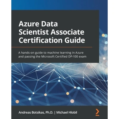 Afbeelding van Azure Data Scientist Associate Certification Guide: A hands on guide to machine learning in and passing the Microsoft Certified DP 100 exam