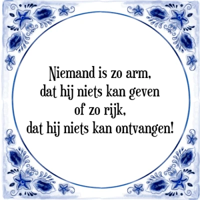 Afbeelding van Niemand is zo arm, dat hij niets kan geven of Tegeltje + Spreuk