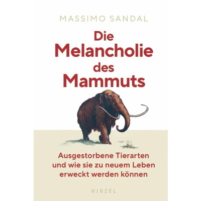 Afbeelding van Die Melancholie des Mammuts: Ausgestorbene Tierarten und wie sie zu neuem Leben erweckt werden können