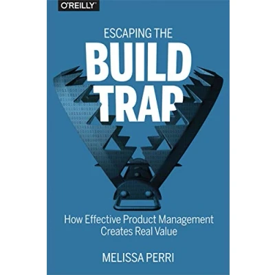 Afbeelding van Escaping the Build Trap: How Effective Product Management Creates Real Value