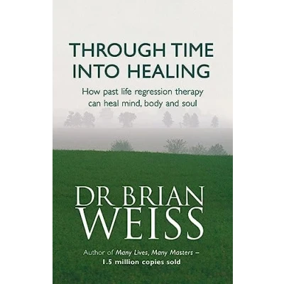 Afbeelding van Through Time Into Healing: How Past Life Regression Therapy Can Heal Mind,body And Soul