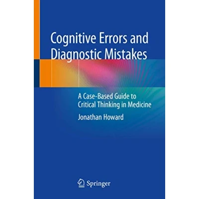 Afbeelding van Cognitive Errors and Diagnostic Mistakes: A Case Based Guide to Critical Thinking in Medicine