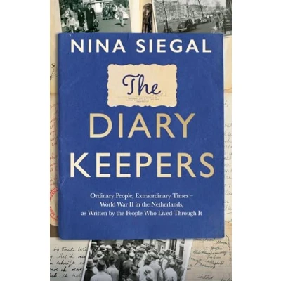 Afbeelding van the Diary Keepers: Ordinary People, Extraordinary Times World War II in Netherlands, as Written by People Who Lived Through it