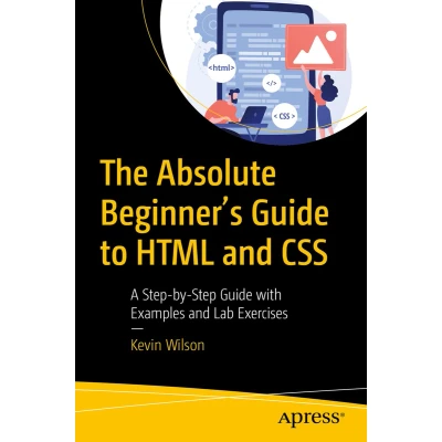 Afbeelding van The Absolute Beginner&#039;s Guide to HTML and CSS: A Step by with Examples Lab Exercises