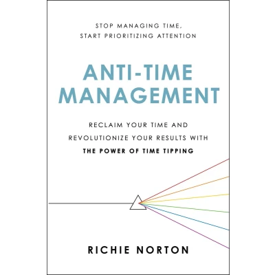 Afbeelding van Anti Time Management: Reclaim Your and Revolutionize Results with the Power of Tipping