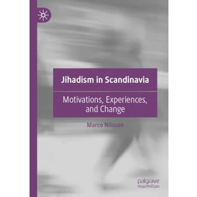 Afbeelding van Jihadism in Scandinavia: Motivations, Experiences, and Change