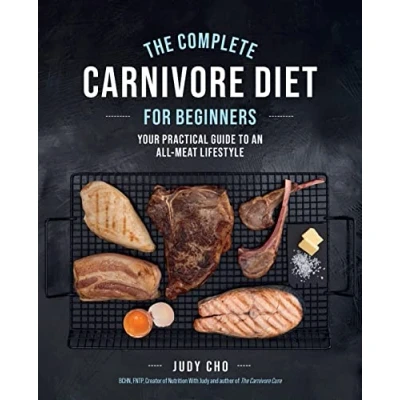 Afbeelding van The Complete Carnivore Diet for Beginners: Your Practical Guide to an All Meat Lifestyle