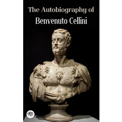 Afbeelding van The Autobiography of Benvenuto Cellini
