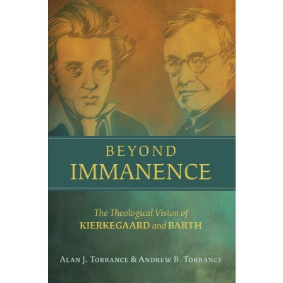 Afbeelding van Beyond Immanence: The Theological Vision of Kierkegaard and Barth