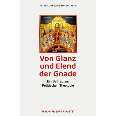 Afbeelding van Von Glanz und Elend der Gnade: Ein Beitrag zur Politischen Theologie