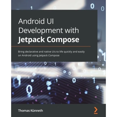 Afbeelding van Android UI Development with Jetpack Compose: Bring declarative and native UIs to life quickly easily on using Compose