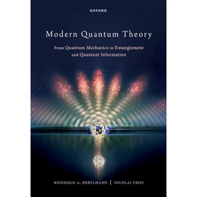 Afbeelding van Modern Quantum Theory: From Mechanics to Entanglement and Information