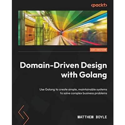 Afbeelding van Domain Driven Design with Golang: Use Golang to create simple, maintainable systems solve complex business problems