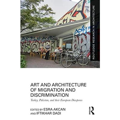 Afbeelding van Art and Architecture of Migration Discrimination: Turkey, Pakistan, their European Diasporas