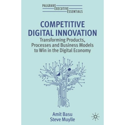 Afbeelding van Competitive Digital Innovation: Transforming Products, Processes and Business Models to Win in the Economy