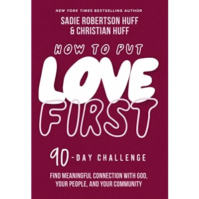 Afbeelding van How to Put Love First: Find Meaningful Connection with God, Your People, and Community (A 90 Day Challenge)