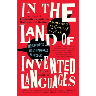 Afbeelding van in the Land of Invented Languages: Adventures Linguistic Creativity, Madness, and Genius