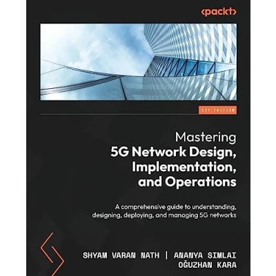 Afbeelding van Mastering 5G Network Design, Implementation, and Operations: A comprehensive guide to understanding, designing, deploying, managing networks