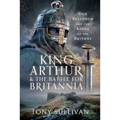 Afbeelding van King Arthur and the Battle for Britannia: Dux Bellorum Kings of Britons