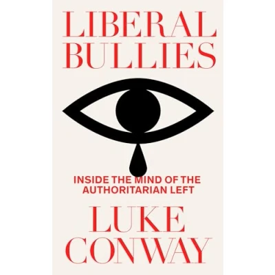 Afbeelding van Liberal Bullies: Inside the Mind of Authoritarian Left