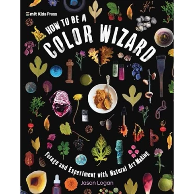 Afbeelding van How to Be a Color Wizard: Forage and Experiment with Natural Art Making