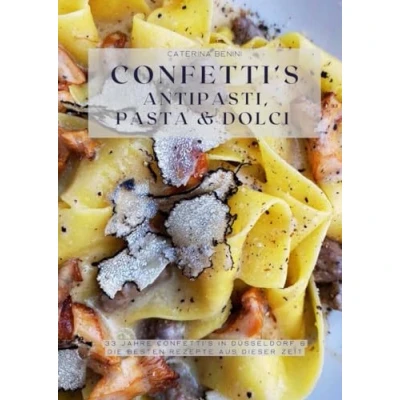 Afbeelding van Confetti&#039;s Antipasti, Pasta &amp; Dolci: 33 Jahre in Düsseldorf die besten Rezepte aus dieser Zeit